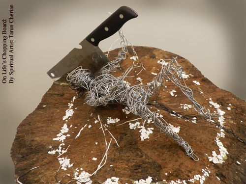 On lifes chopping board by spiritual artist Tarun Cherian